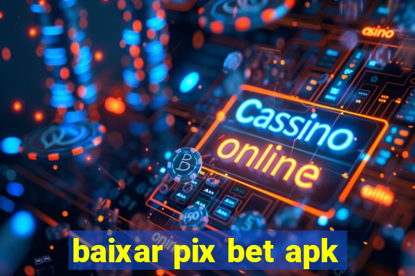 baixar pix bet apk