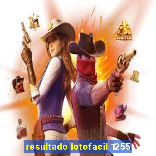 resultado lotofacil 1255