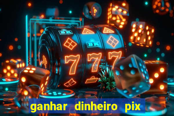 ganhar dinheiro pix de verdade bingo