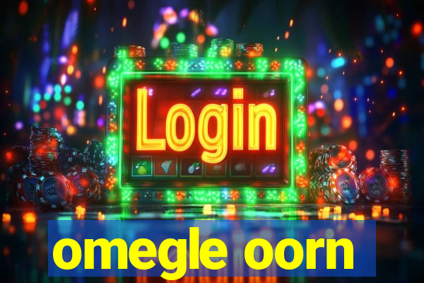 omegle oorn