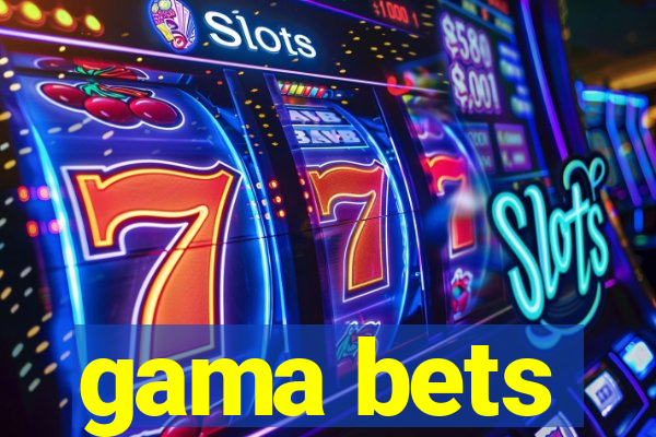 gama bets