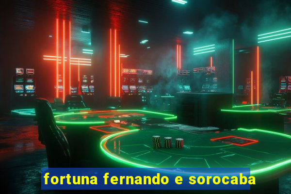 fortuna fernando e sorocaba