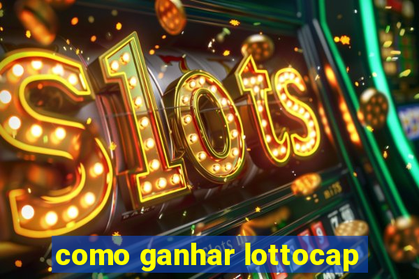 como ganhar lottocap