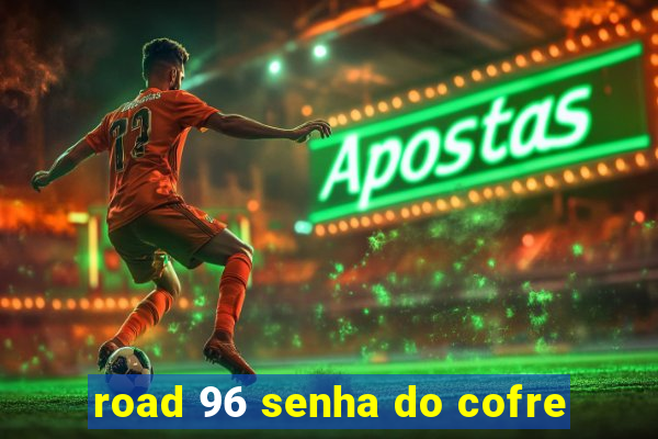 road 96 senha do cofre