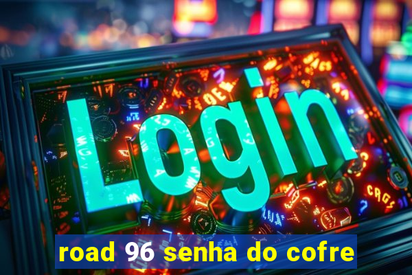 road 96 senha do cofre