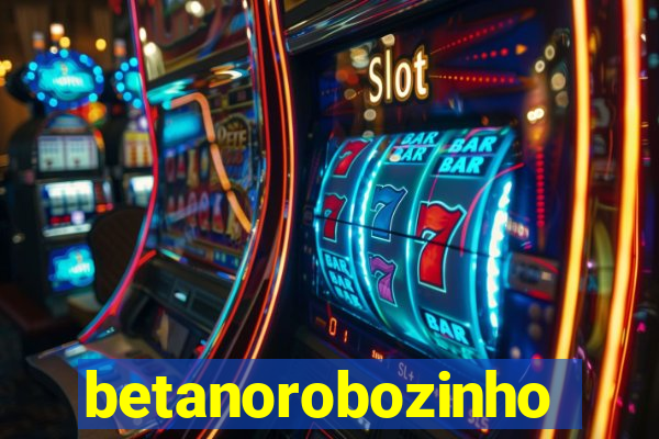 betanorobozinho