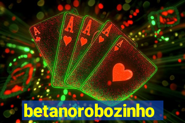 betanorobozinho