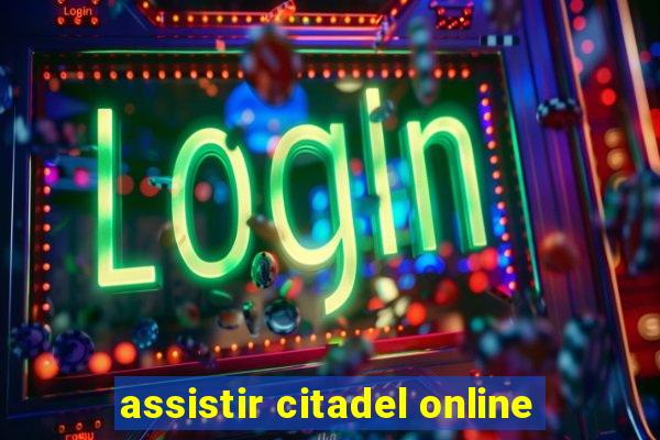 assistir citadel online