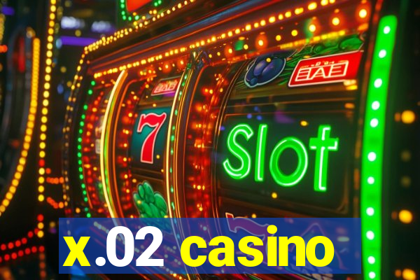 x.02 casino