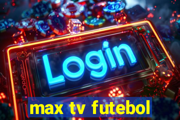 max tv futebol