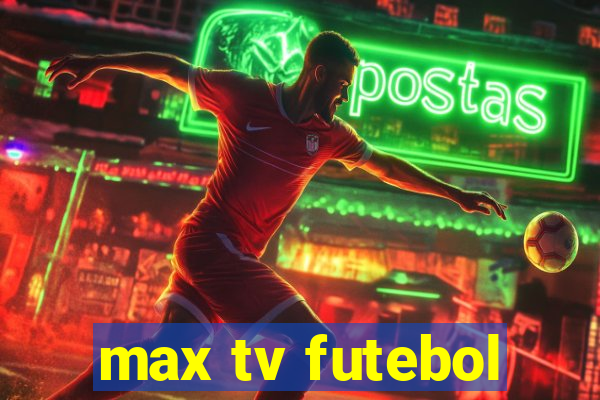 max tv futebol