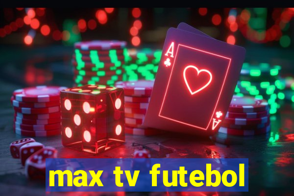 max tv futebol