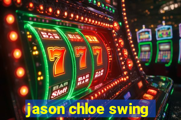 jason chloe swing