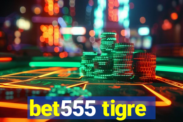 bet555 tigre