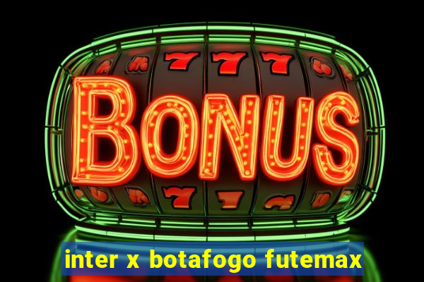 inter x botafogo futemax