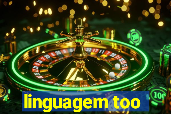 linguagem too