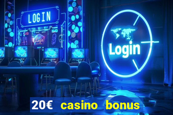 20€ casino bonus ohne einzahlung