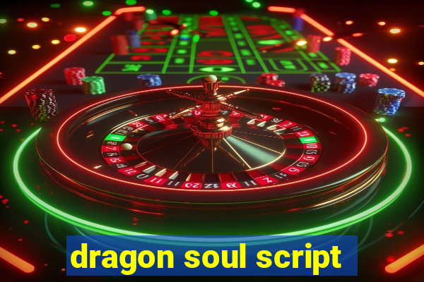 dragon soul script