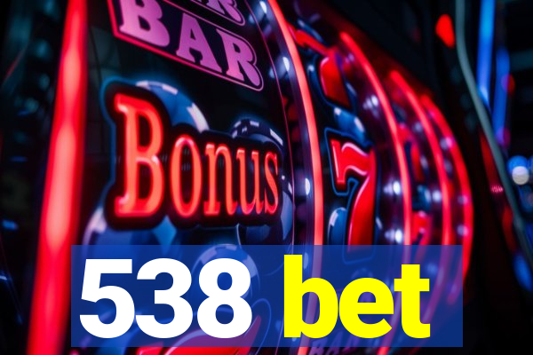 538 bet