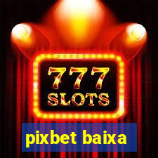 pixbet baixa