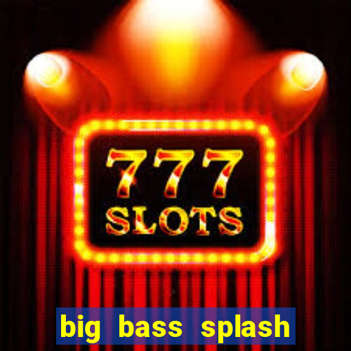 big bass splash demo betano