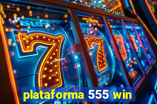 plataforma 555 win