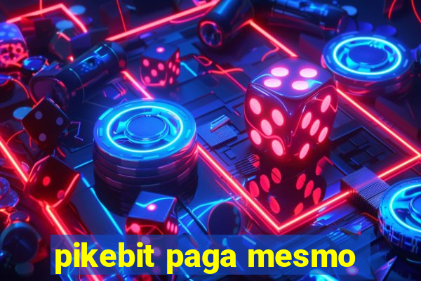 pikebit paga mesmo