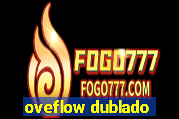 oveflow dublado