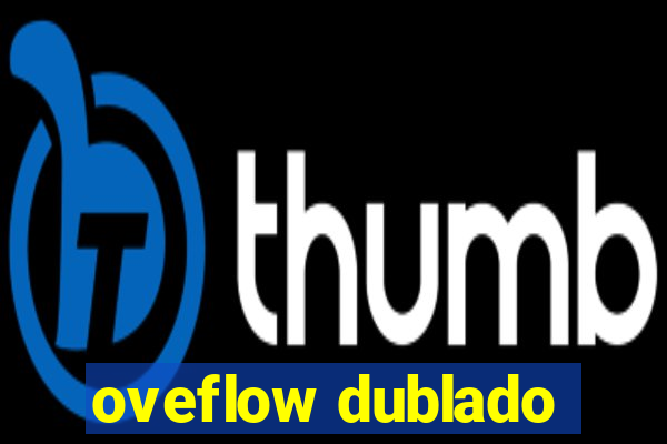 oveflow dublado