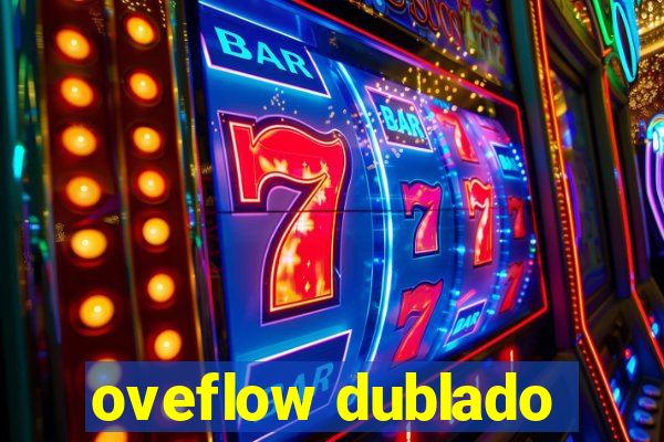 oveflow dublado