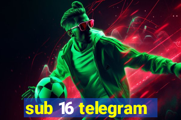 sub 16 telegram