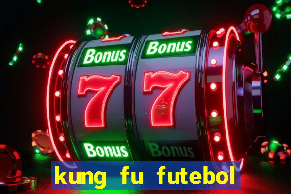 kung fu futebol clube dublado online