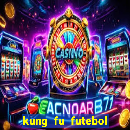 kung fu futebol clube dublado online