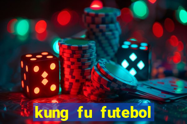 kung fu futebol clube dublado online