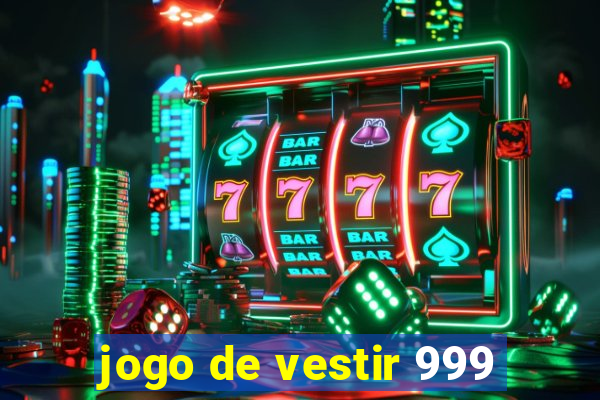 jogo de vestir 999