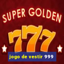 jogo de vestir 999