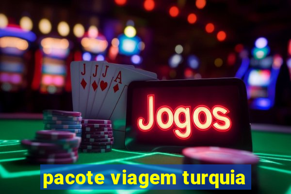 pacote viagem turquia