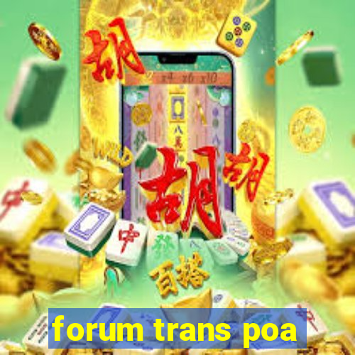 forum trans poa