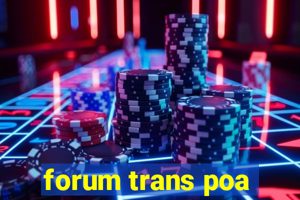 forum trans poa