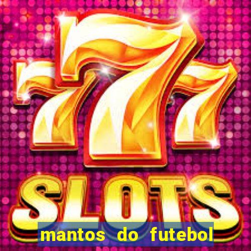 mantos do futebol jogos de hoje