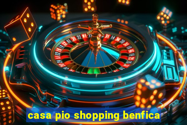 casa pio shopping benfica