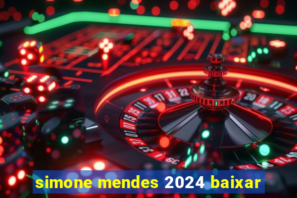 simone mendes 2024 baixar