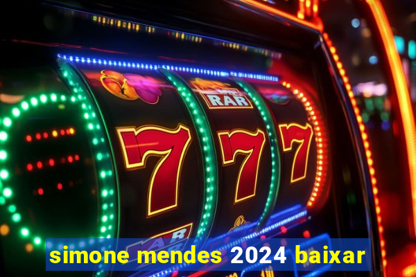 simone mendes 2024 baixar