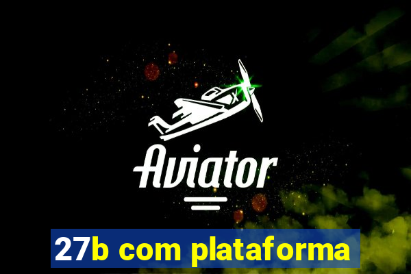 27b com plataforma