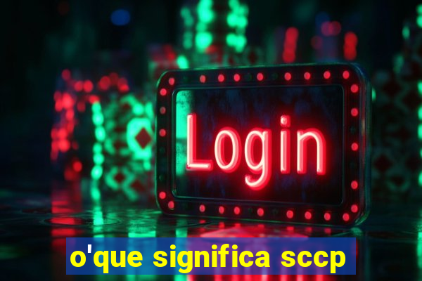 o'que significa sccp