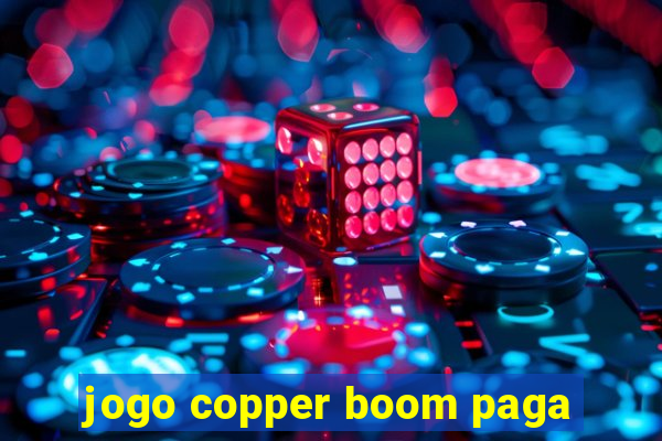 jogo copper boom paga