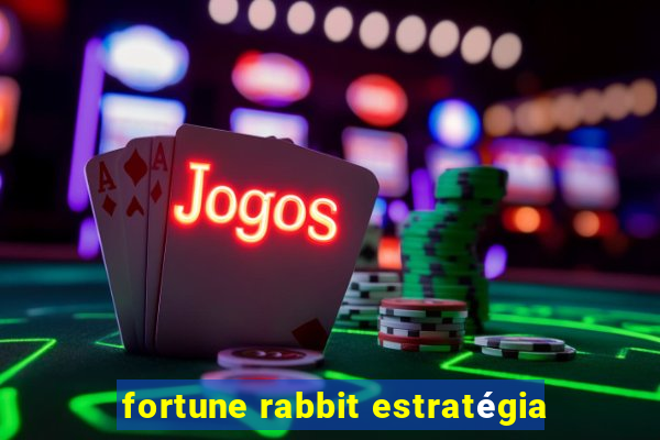 fortune rabbit estratégia