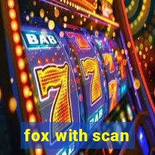 fox with scan