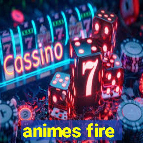 animes fire