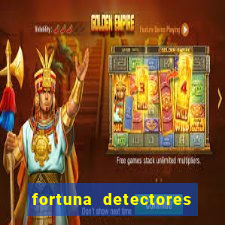 fortuna detectores de metal